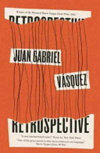 Retrospective / Juan Gabriel Vásquez ; translated from the Spanish by Anne McLean.