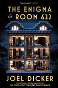 The enigma of room 622 / Joël Dicker ; translated from the French by Robert Bononno.