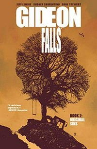 Gideon Falls. Jeff Lemire ; [illustrator] Andrea Sorrentino ; [colorist] Dave Stewart ; [letterer] Steve Wands ; [editor] Will Dennis. Volume 2, Original sins /