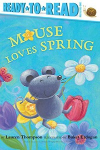 Mouse loves spring / by Lauren Thompson ; illustrated by Buket Erdogan.