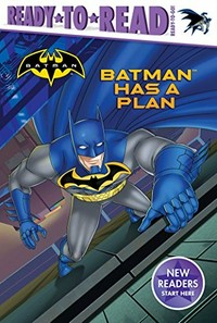 Batman has a plan / by Tina Gallo ; illustrated by Patrick Spaziante.