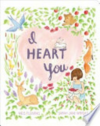 I heart you / written by Meg Fleming ; illustrated by Sarah Jane Wright.