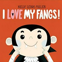 I love my fangs! / Kelly Leigh Miller.