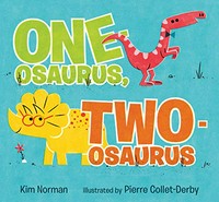 One-Osaurus, two-Osaurus / Kim Norman ; illustrated by Pierre Collet-Derby.
