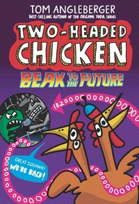 Two-headed chicken. Tom Angleberger ; colour by Joey Ellis. 2, Beak to the future /