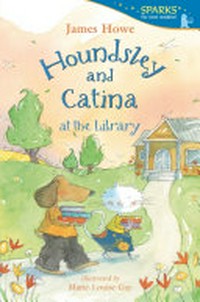 Houndsley and Catina at the library / James Howe ; illustrated by Marie-Louise Gay.