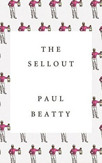 The sellout : a novel / Paul Beatty.