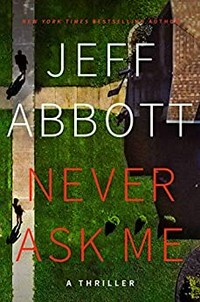 Never ask me / Jeff Abbott.