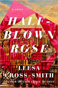 Half-blown rose : a novel / Leesa Cross-Smith.
