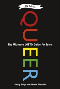 Queer : the ultimate LGBTQ guide for teens / Kathy Belge and Marke Bieschke.