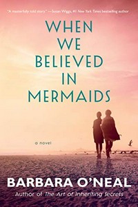 When we believed in mermaids / Barbara O'Neal.