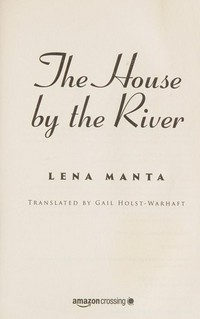 The house by the river : a novel / Lena Manta ; translated by Gail Holst-Warhaft.