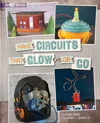 Make circuits that glow or go / by Chris Harbo and Sarah L. Schuette.