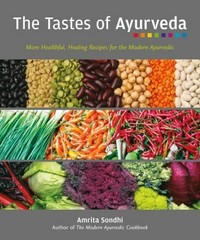 The tastes of Ayurveda : more healthful, healing recipes for the modern Ayurvedic / Amrita Sondhi.