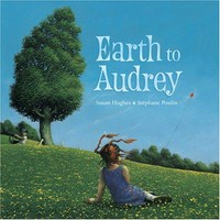 Earth to Audrey / written by Susan Hughes ; illustrated by Stephane Poulin.