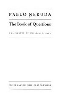 The book of questions / Pablo Neruda ; translated by William O'Daly.