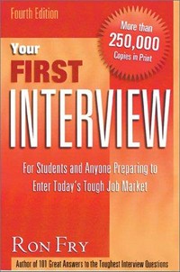 Your first interview : for students and anyone preparing to enter today's tough job market / Ron Fry.