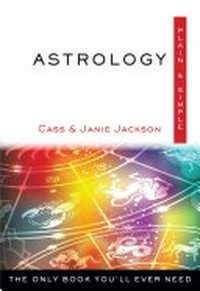Astrology : plain & simple : the only book you'll ever need / Cass & Janie Jackson.