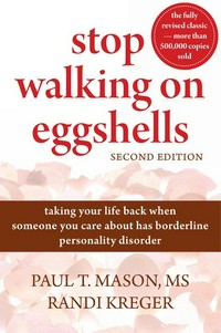 Stop walking on eggshells : taking your life back when someone you care about has borderline personality disorder / Paul T. Mason, Randi Kreger.