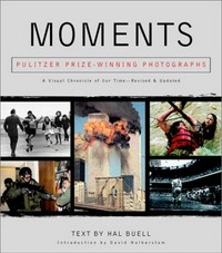 Moments : the Pulitzer Prize photographs : a visual chronicle of our time / Hal Buell ; foreword by David Halberstam.