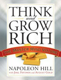 Think and grow rich : the master mind volume / Napoleon Hill ; with Joel Fotinos & August Gold.