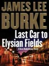 Last car to Elysian Fields / James Lee Burke.