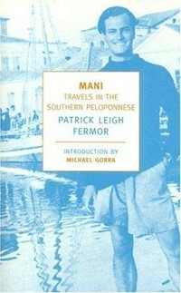 Mani : travels in the southern Peloponnese / Patrick Leigh Fermor ; introduction by Michael Gorra.