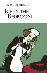 Ice in the bedroom / P. G. Wodehouse.
