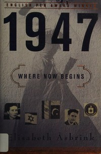 1947 : where now begins / Elisabeth Asbrink ; translated from the Swedish by Fiona Graham.