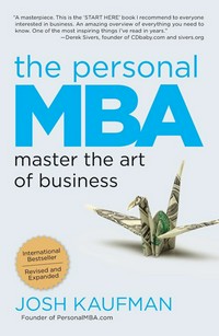 The personal MBA : master the art of business / Josh Kaufman.