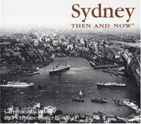 Sydney then & now / Caroline Mackaness and Caroline Butler-Bowdon.