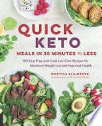 Quick keto meals in 30 minutes or less : 100 easy prep-and-cook low-carb recipes for maximum weight loss and improved health / Martina Slajerova.