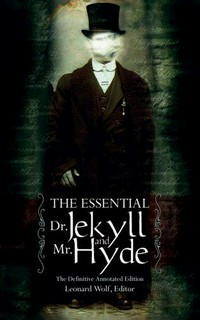 The essential Dr. Jekyll & Mr. Hyde : including the complete novel / by Robert Louis Stevenson ; written and edited by Leonard Wolf ; illustrations by Michael Lark.