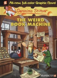The weird book machine / by Geronimo Stilton ; [illustrations by Ennio Bufi and color by Mirka Andolfo ; translation by Nanette McGuinness].