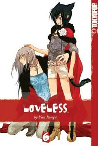 Loveless. created by Yun Kouga ; translation, Ray Yoshimoto ; English adaptation, Christine Boylan. Vol. 6 /