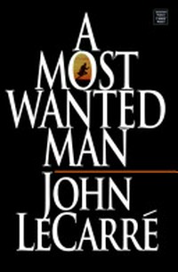 A most wanted man / John Le Carré.