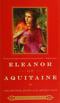 Eleanor of Aquitaine : the mother queen of the Middle Ages / Desmond Seward.