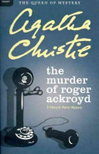 The murder of Roger Ackroyd : a Hercule Poirot mystery / Agatha Christie.