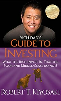 Guide to investing : what the rich invest in, that the poor and middle class do not! / [Robert T. Kiyosaki]