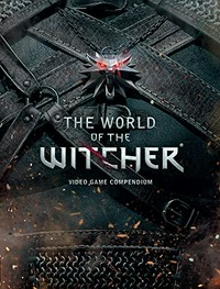 The world of The Witcher : video game compendium / [author, Marcin Batylda ; artwork, Bartlomiej Gawel [and 22 others]]