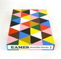 Eames : beautiful details / by Eames Demetrios ; edited by Gloria Fowler + Steve Crist ; essays and quotes by the Eames family: Charles + Ray, Lucia Eames, Carla Hartman, Bryon Atwood, Lucia Dewey Atwood, Eames Demetrios, Ilisa Demetrious.