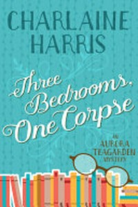 Three bedrooms, one corpse : an Aurora Teagarden mystery / Charlaine Harris.