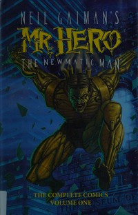 Neil Gaiman's Mr. Hero, the Newmatic Man. James Vance, writer ; Ted Slampyak, penciler. Volume one /