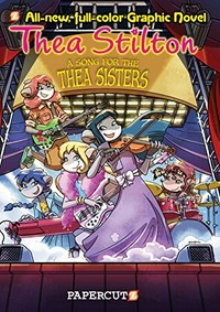 A song for the Thea sisters / by Thea Stilton ; script by Francesco Savino ; translation by Nanette McGuinness ; art by Ryan Jampole.