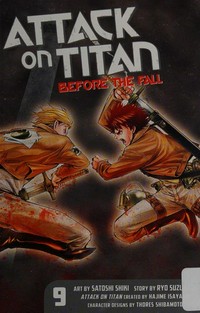 Attack on Titan. story by: Ryo Suzukaze ; art by: Satoshi Shiki ; translation: Stephen Paul. 9 / Before the fall.