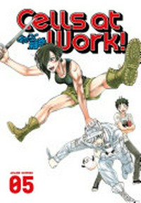 Cells at Work! Akane Shimizu ; translator, Yamato Tanaka ; lettering, Abigail Blackman. 05 /