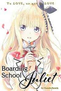 Boarding school Juliet. to love, or not to love / by Yousuke Kaneda ; translation, Amanda Haley ; lettering, James Dashiell. Vol. 1. :
