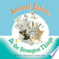 Animal babies do the strangest things / written & illustrated by Charles Fuge.