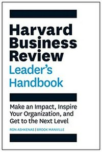 The Harvard Business Review leader's handbook : make an impact, inspire your organization, and get to the next level / Ron Ashkenas, Brook Manville.