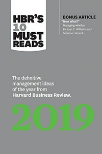 HBR's 10 must reads : the definitive management ideas of the year from Harvard Business Review 2019.